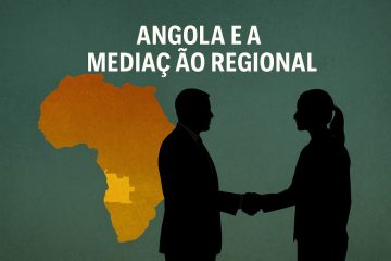 Angola e a Mediação Regional: Entre o Prestígio Diplomático e a Crueza da Realidade Africana