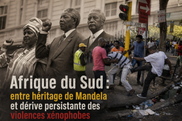 Afrique du Sud : entre héritage de Mandela et dérive persistante des violences xénophobes